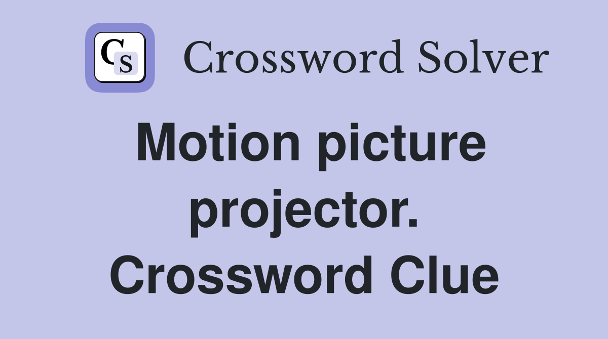 Motion picture projector. Crossword Clue