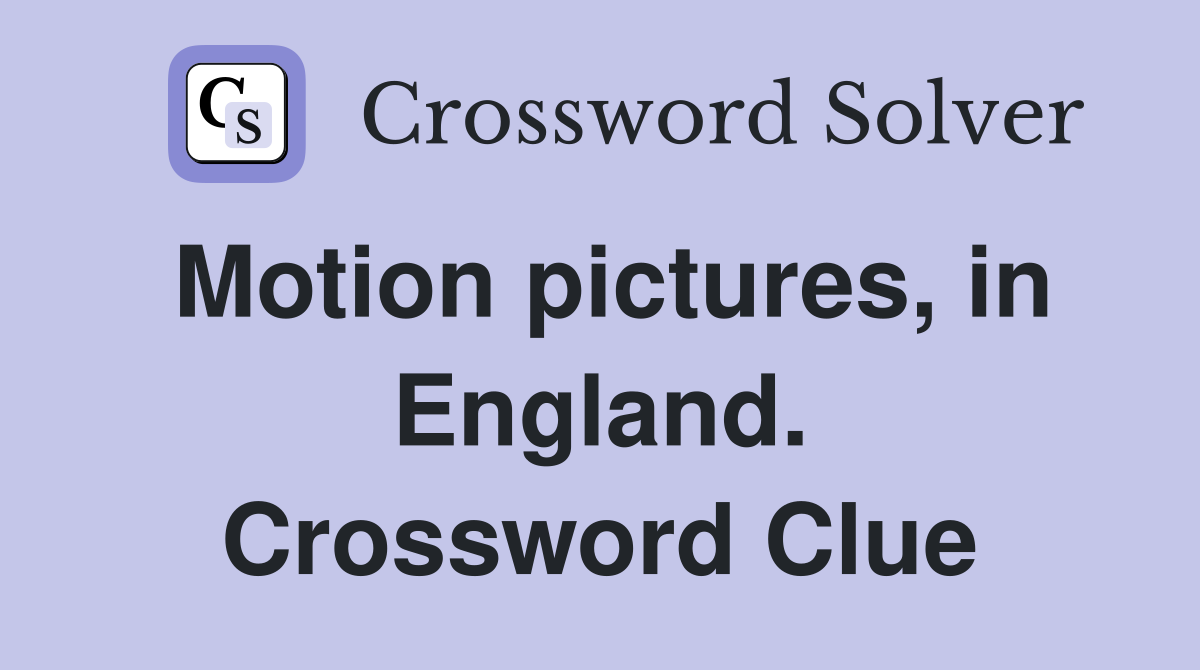 Motion pictures, in England. Crossword Clue