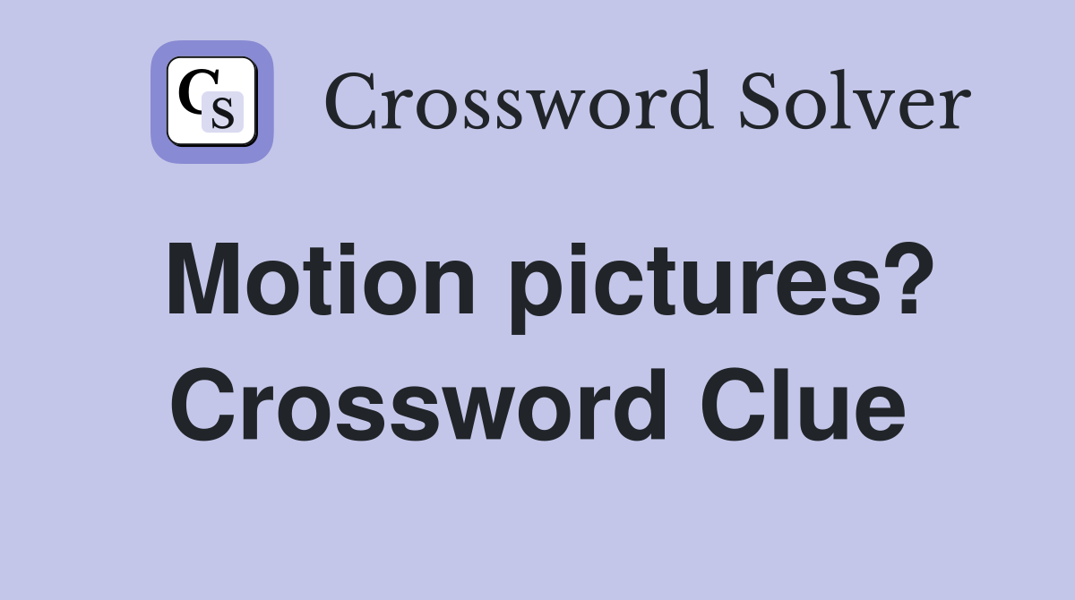 Motion pictures? Crossword Clue Answers Crossword Solver