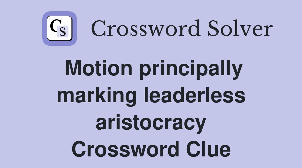 Motion principally marking leaderless aristocracy Crossword Clue