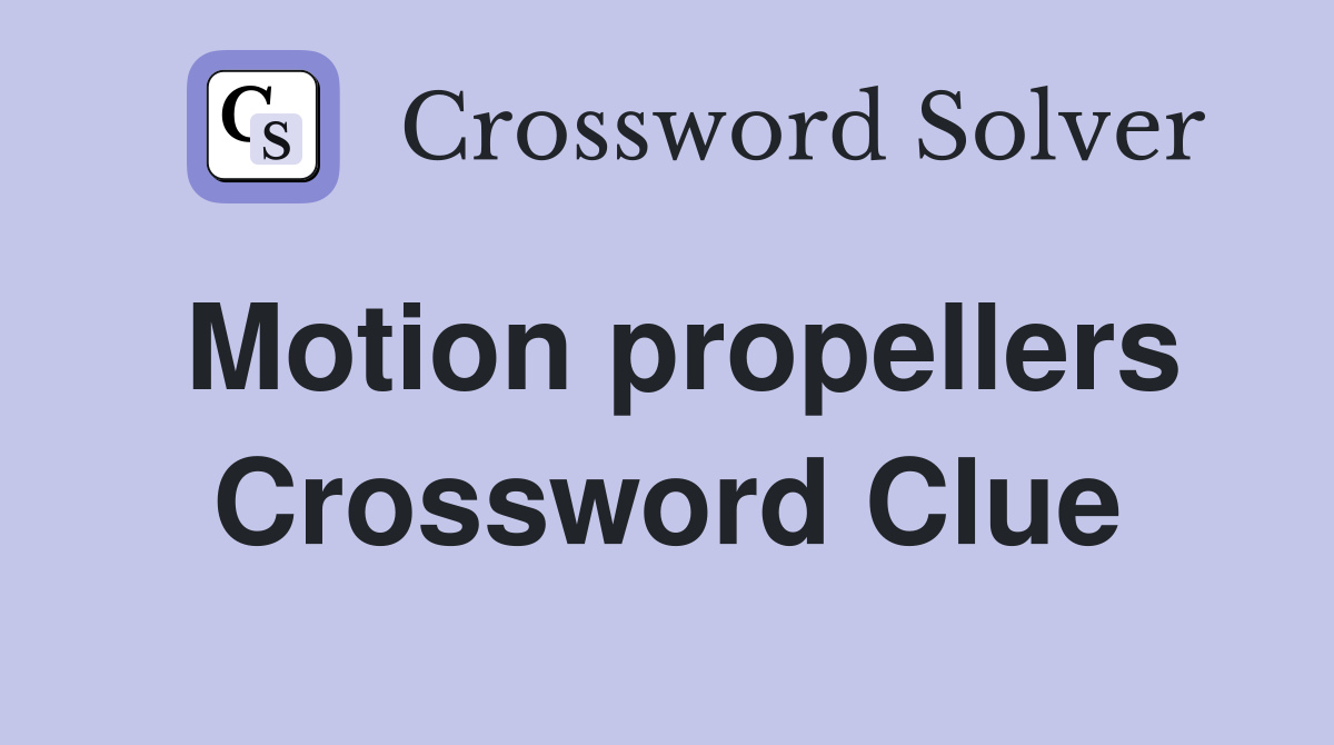 Motion propellers Crossword Clue