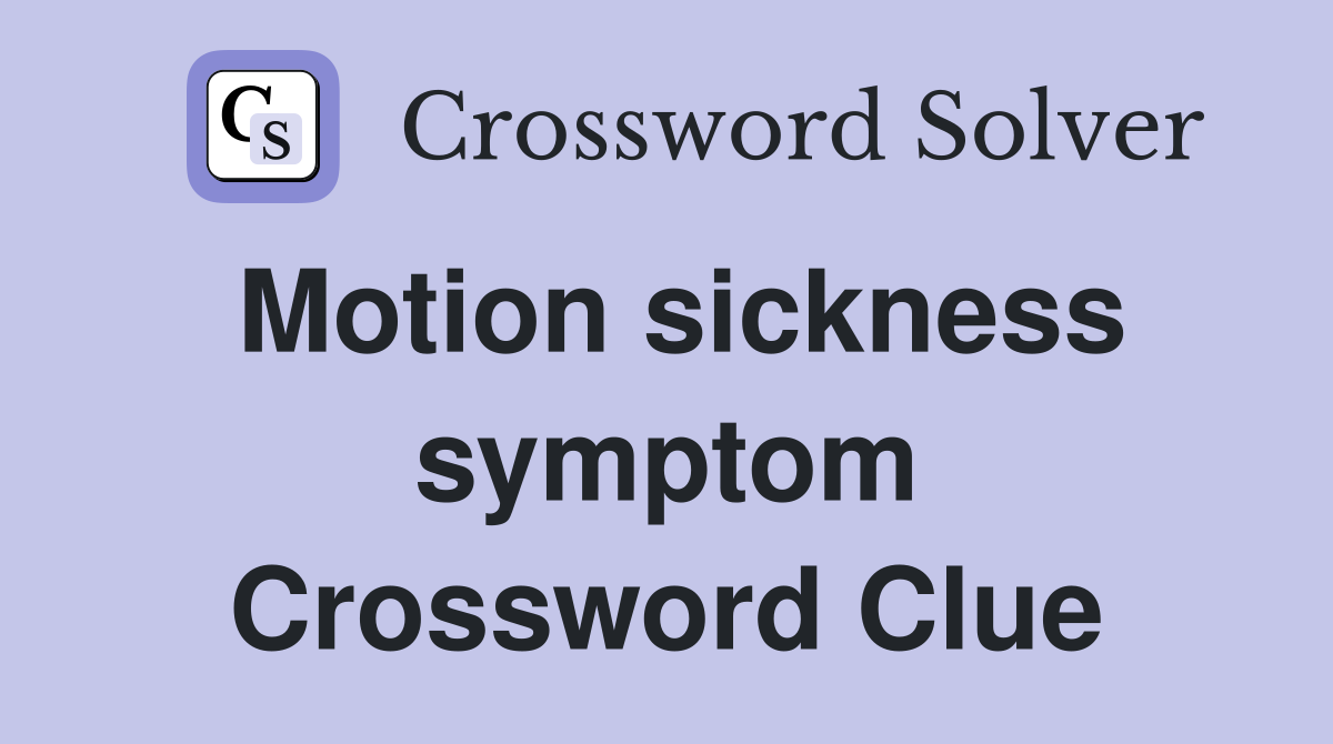 Motion sickness symptom Crossword Clue