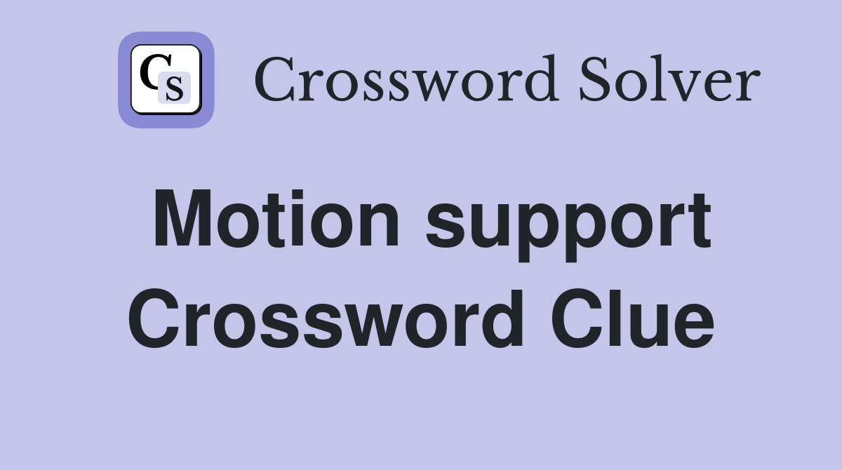 Motion support Crossword Clue