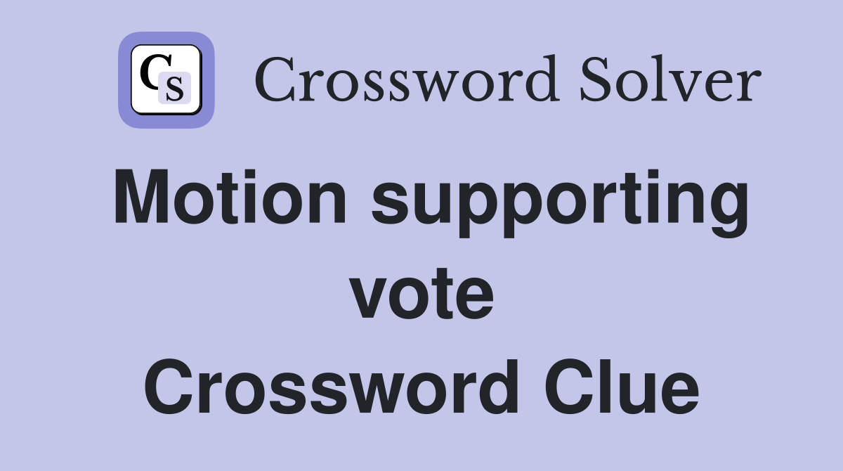 Motion supporting vote Crossword Clue