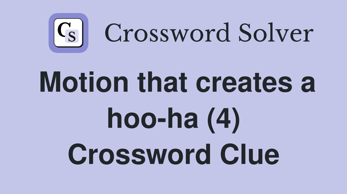 Motion that creates a hoo-ha (4) Crossword Clue