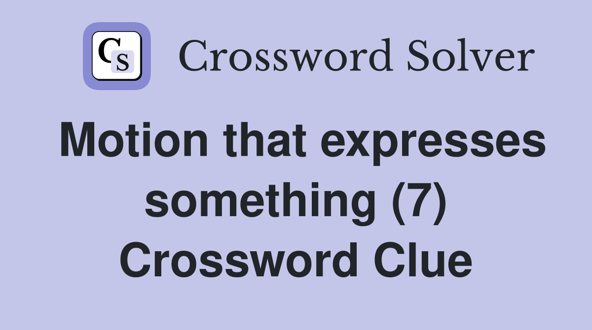Motion that expresses something (7) Crossword Clue