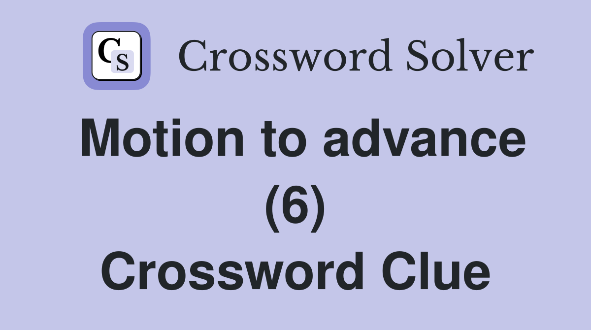 Motion to advance (6) Crossword Clue