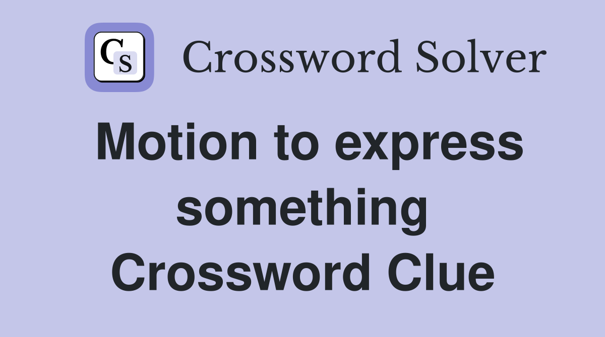 Motion to express something Crossword Clue