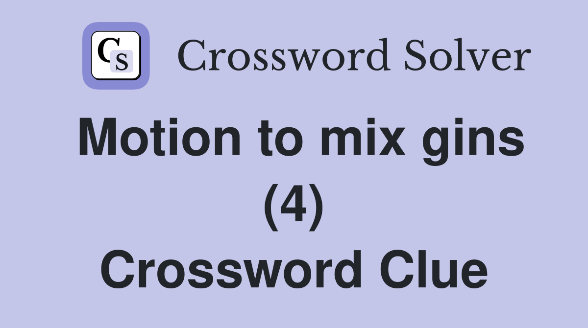 Motion to mix gins (4) Crossword Clue
