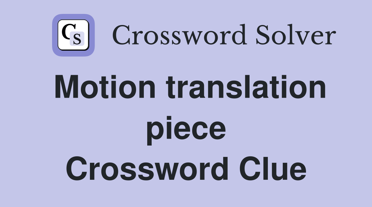 Motion translation piece Crossword Clue