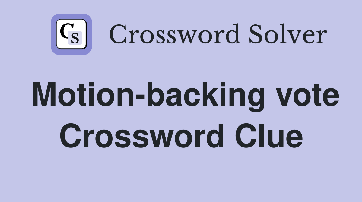 Motion-backing vote Crossword Clue