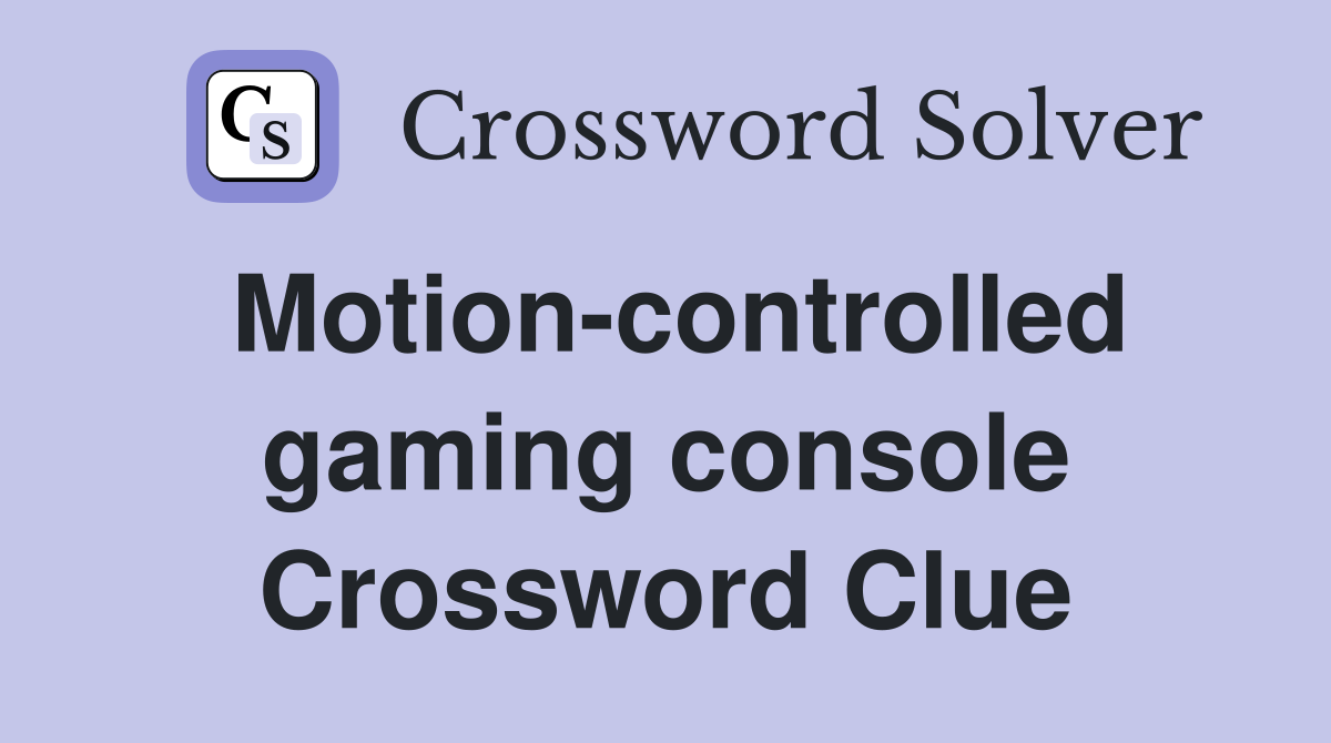 Motion-controlled gaming console Crossword Clue