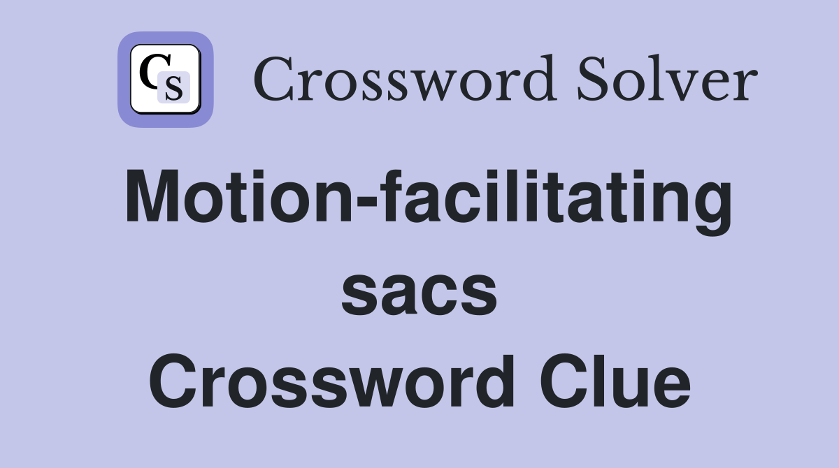 Motion-facilitating sacs Crossword Clue