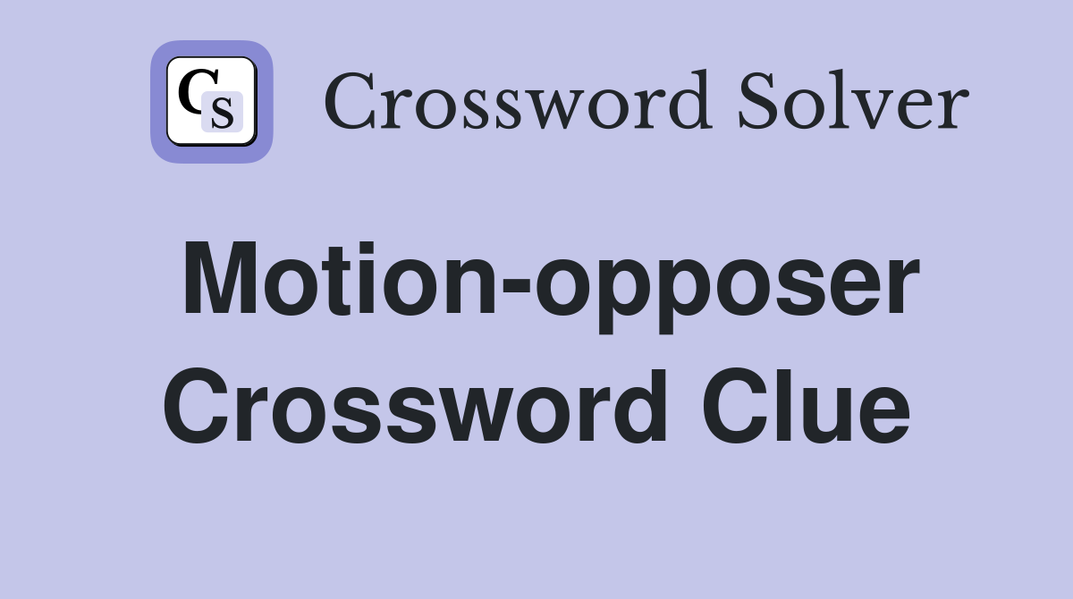 Motion-opposer Crossword Clue