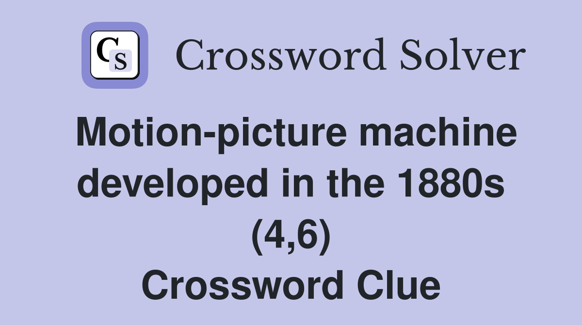 Motion-picture machine developed in the 1880s (4,6) Crossword Clue