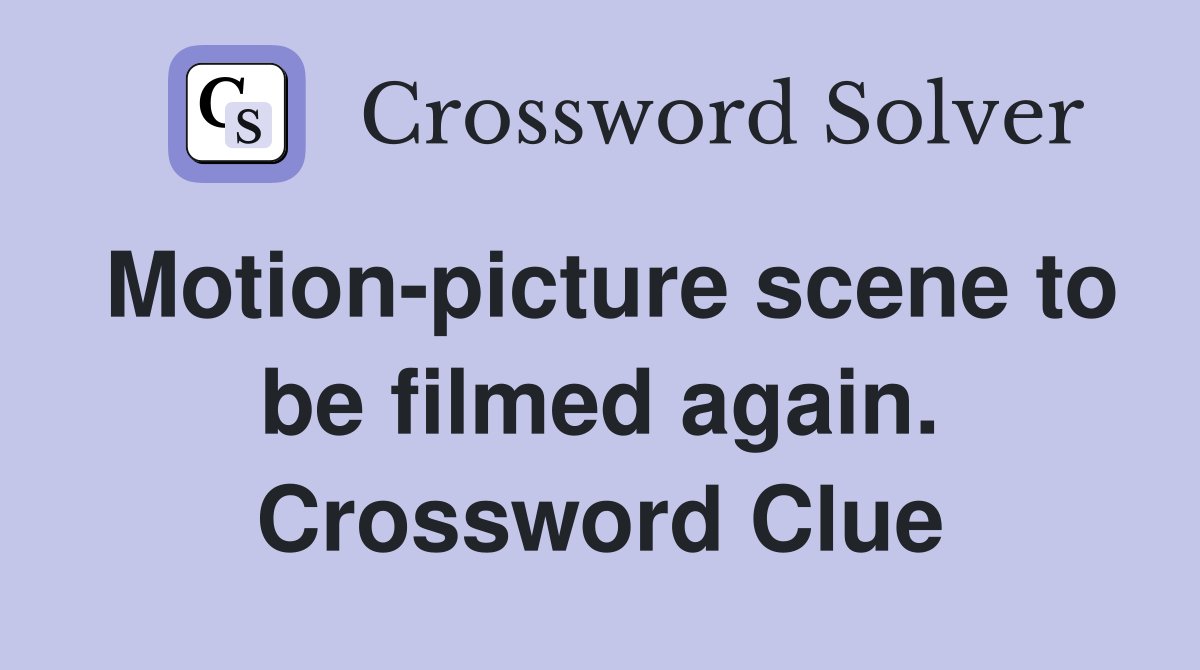 Motion-picture scene to be filmed again. Crossword Clue