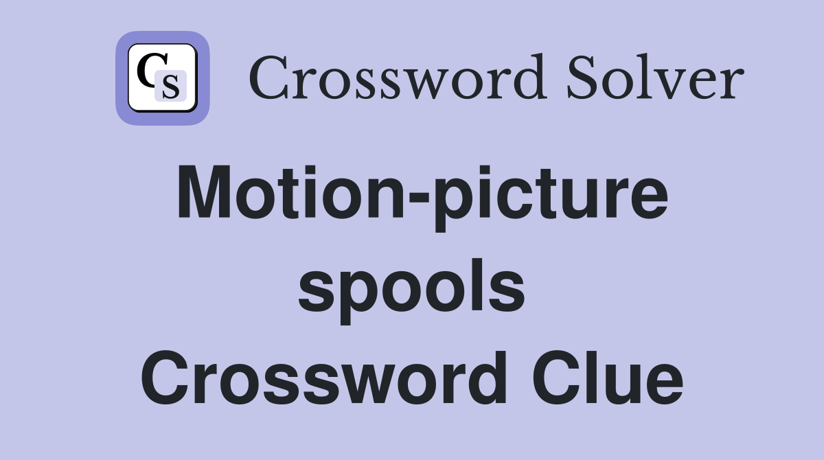 Motion-picture spools Crossword Clue
