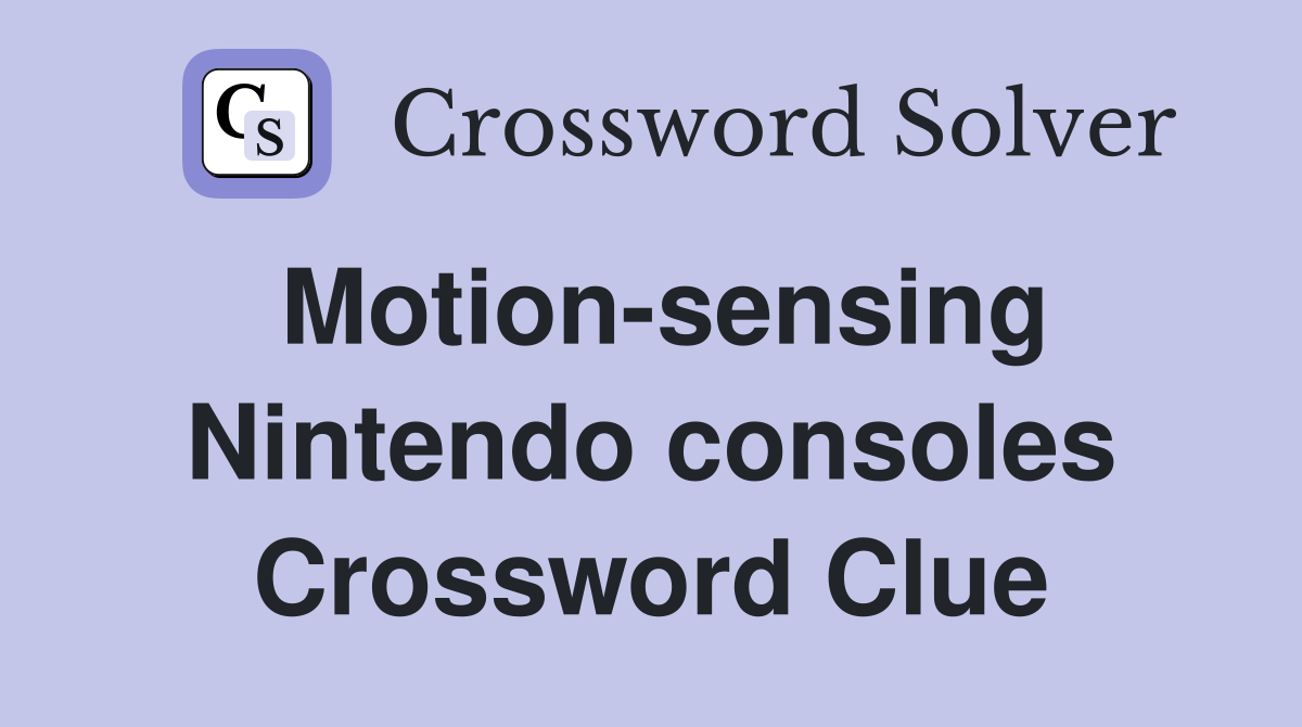 Motion-sensing Nintendo consoles Crossword Clue