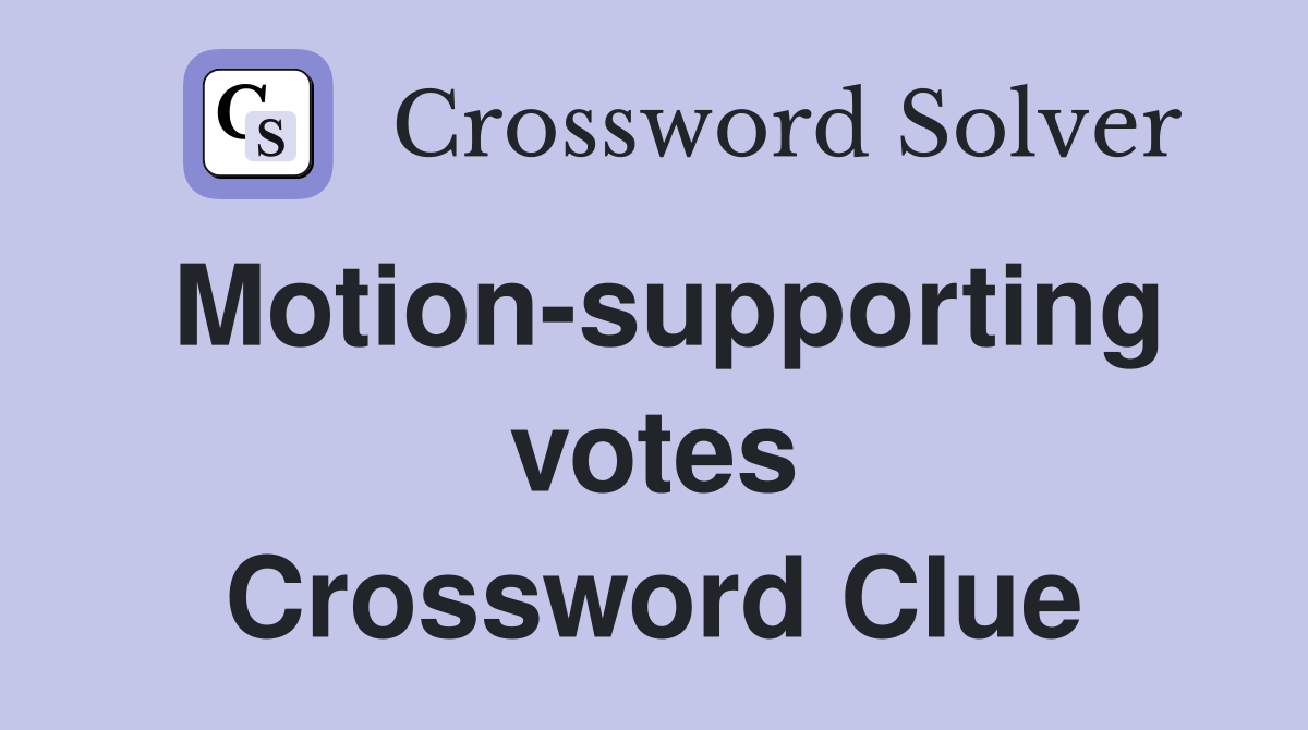 Motion-supporting votes Crossword Clue