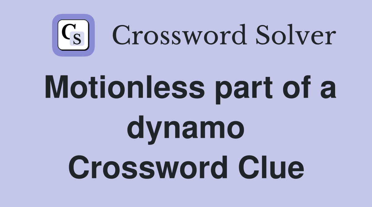 Motionless part of a dynamo Crossword Clue