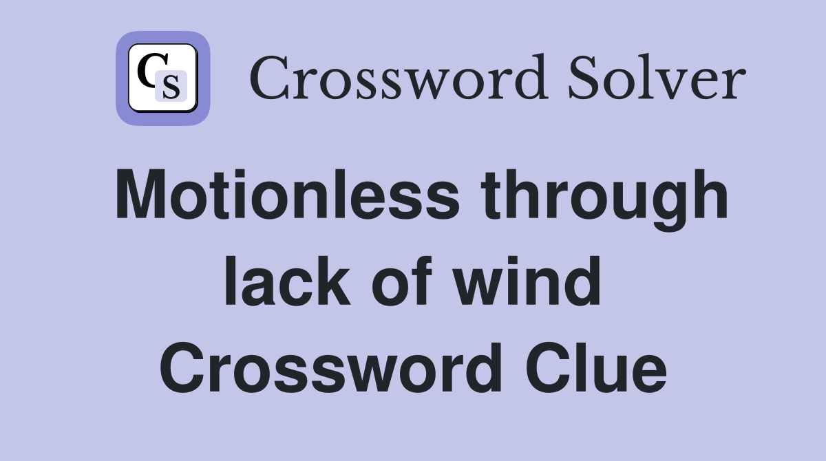 Motionless through lack of wind Crossword Clue