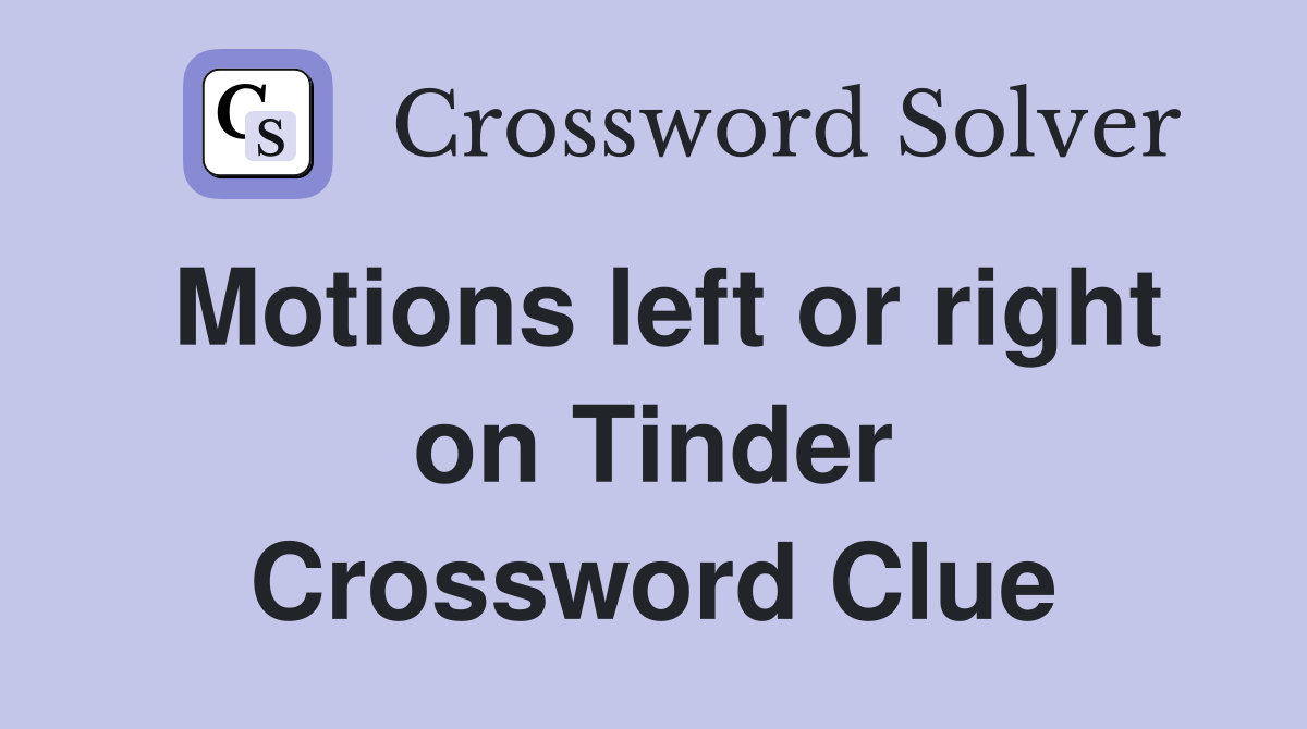Motions left or right on Tinder Crossword Clue