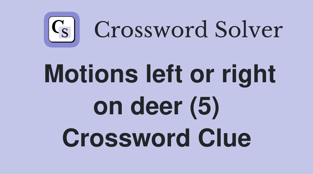 Motions left or right on deer (5) Crossword Clue