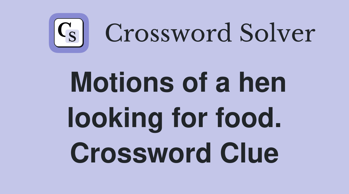 Motions of a hen looking for food. Crossword Clue