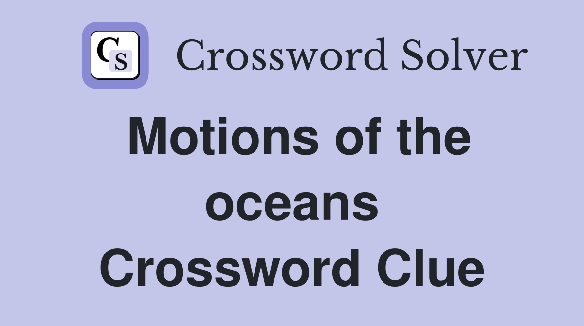 Motions of the oceans Crossword Clue