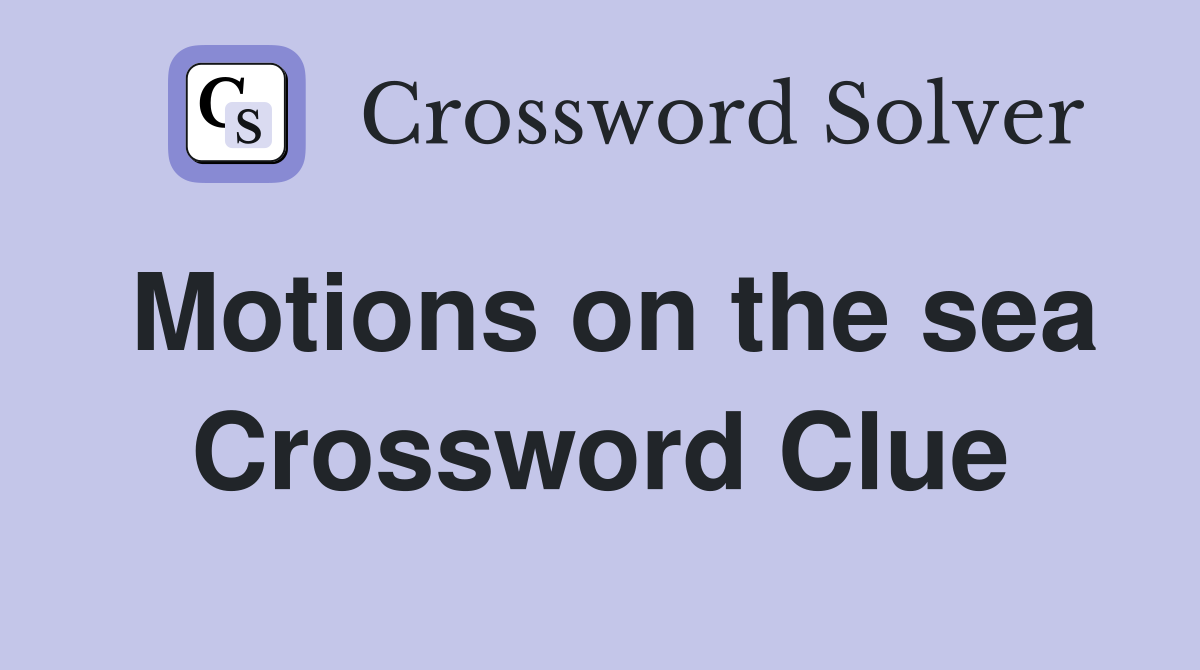 Motions on the sea Crossword Clue