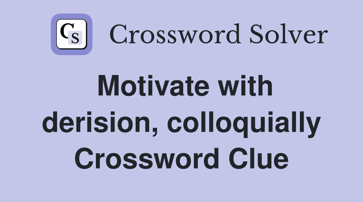 Motivate with derision, colloquially Crossword Clue