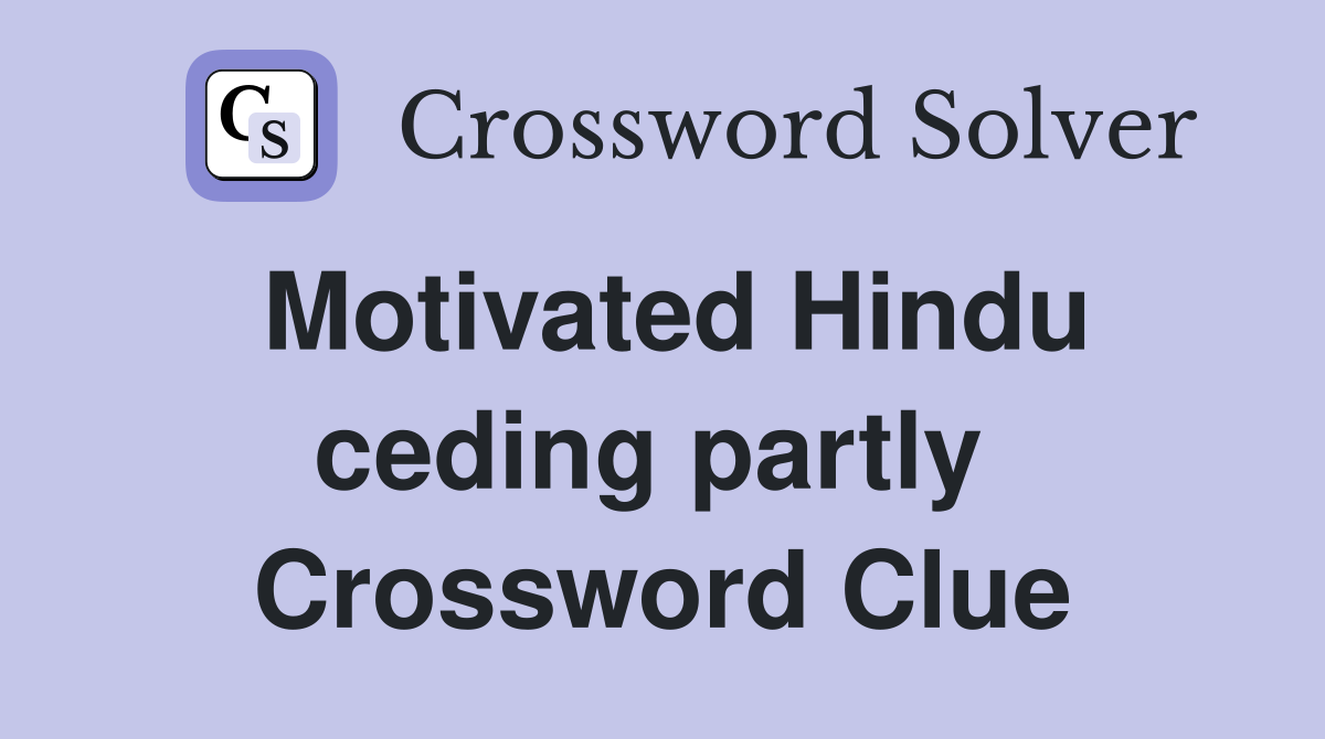 Motivated Hindu ceding partly  Crossword Clue
