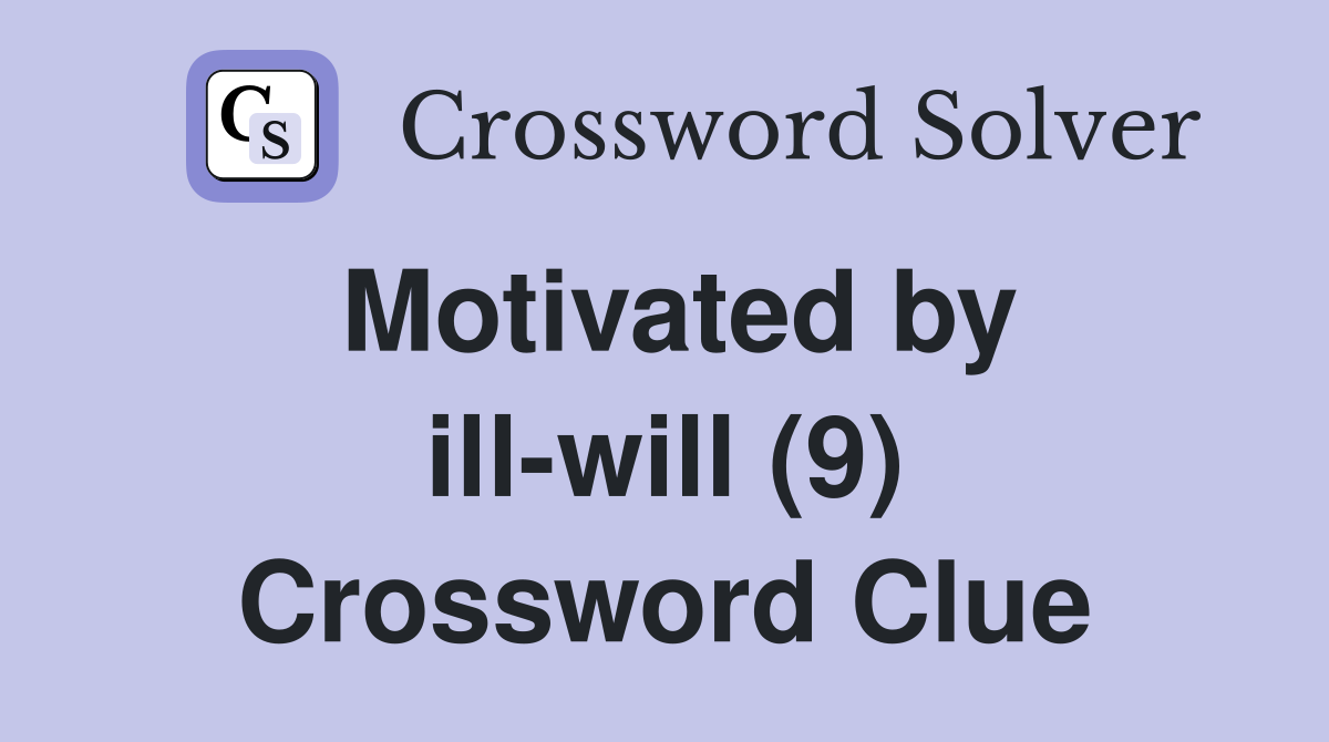 Motivated by ill-will (9) Crossword Clue