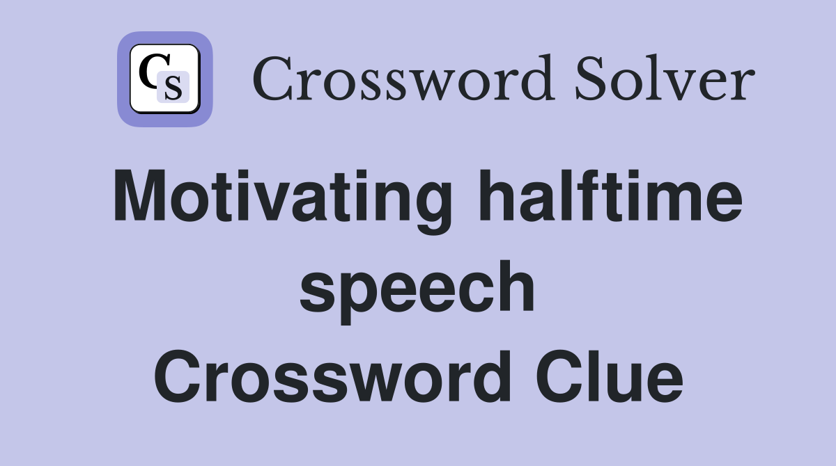 Motivating halftime speech Crossword Clue