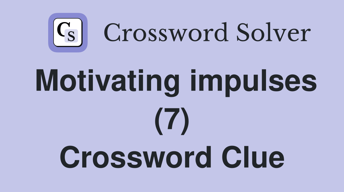 Motivating impulses (7) Crossword Clue