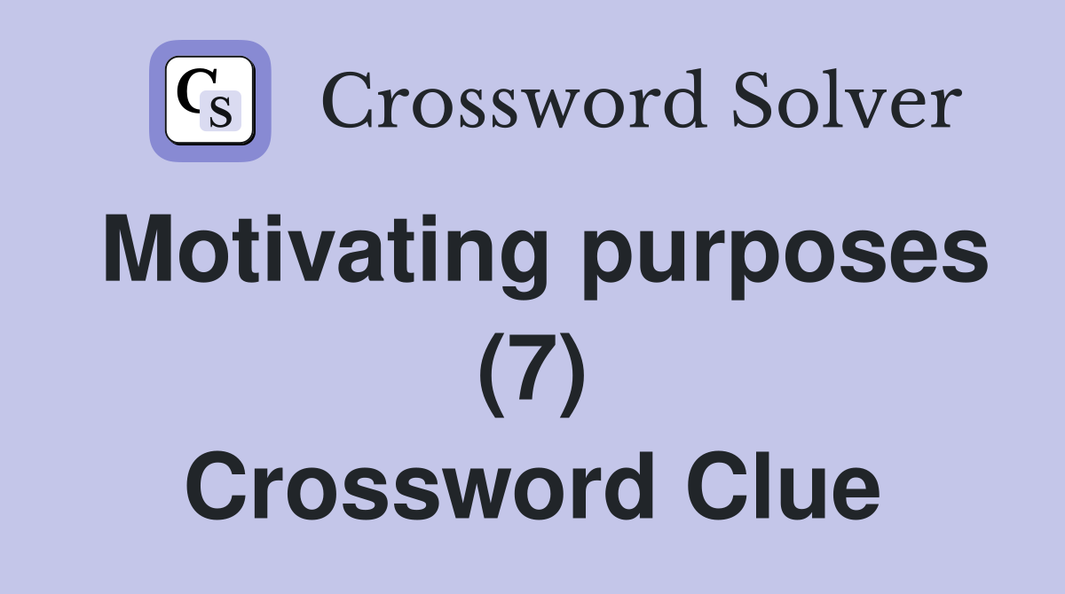 Motivating purposes (7) Crossword Clue
