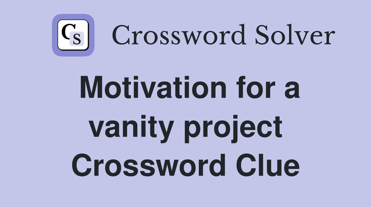Motivation for a vanity project Crossword Clue