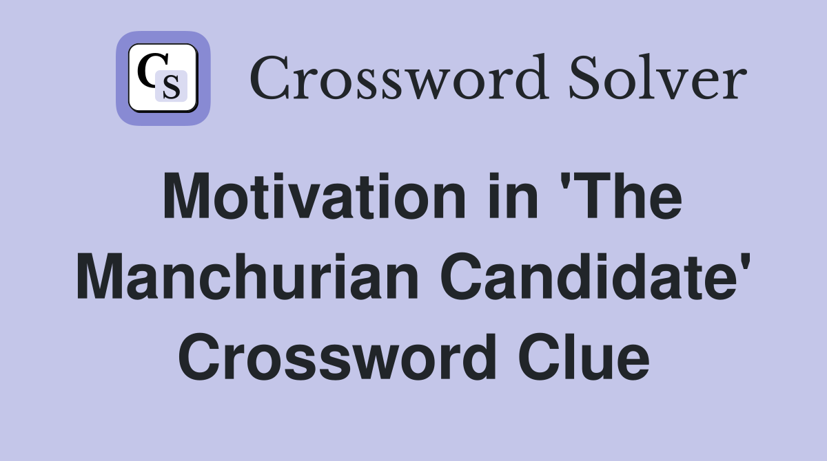 Motivation in 'The Manchurian Candidate' Crossword Clue