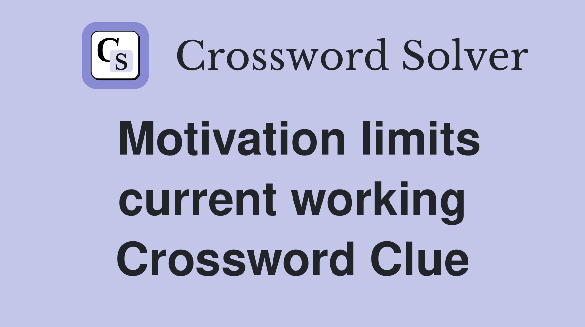 Motivation limits current working Crossword Clue