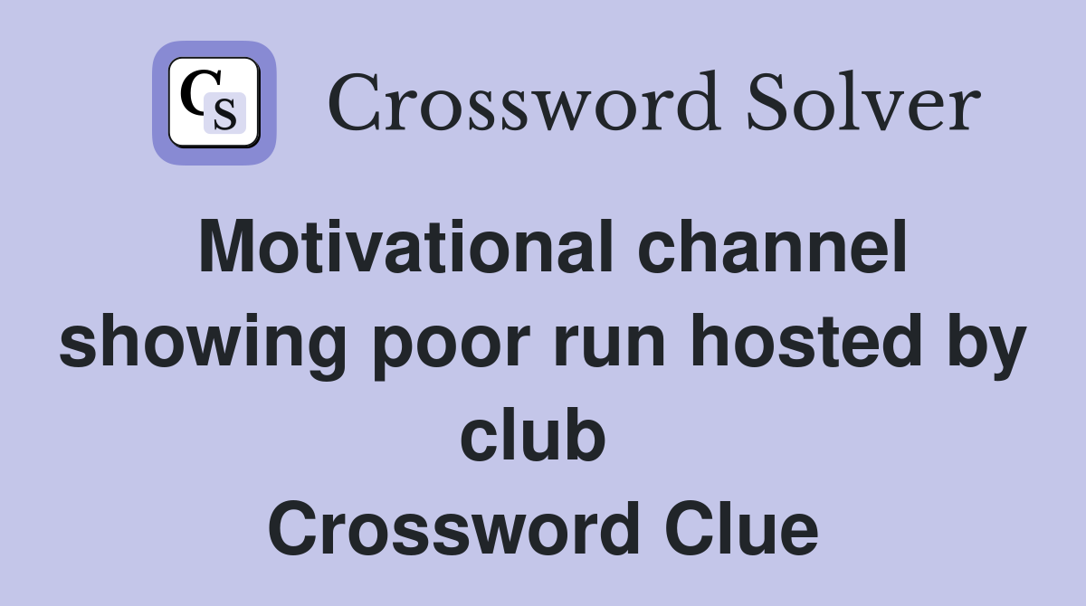 Motivational channel showing poor run hosted by club  Crossword Clue