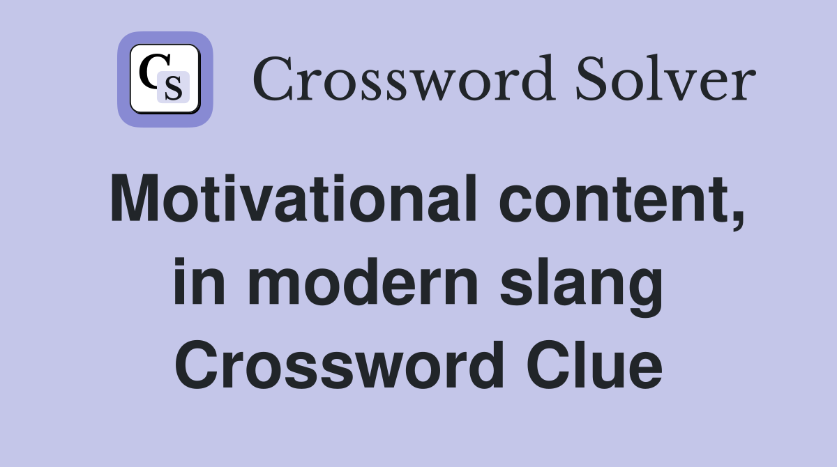Motivational content, in modern slang Crossword Clue