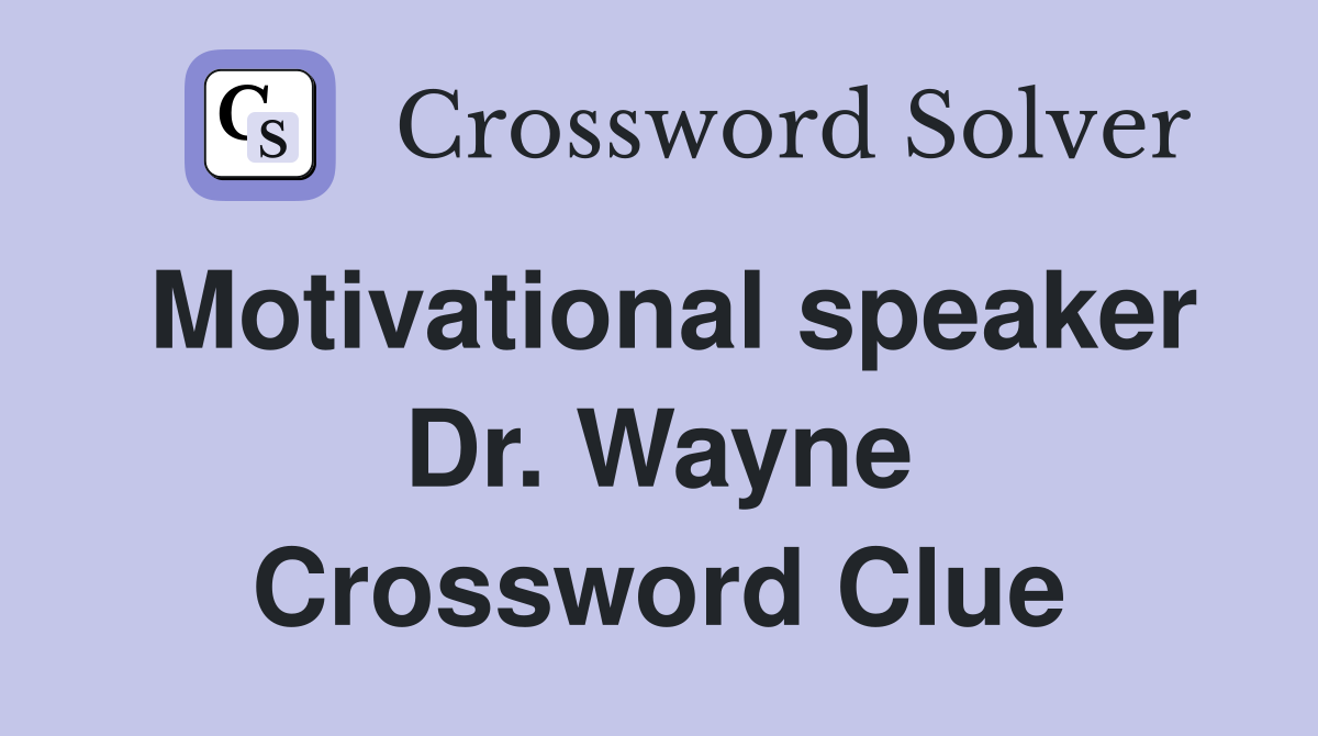 Motivational speaker Dr. Wayne Crossword Clue