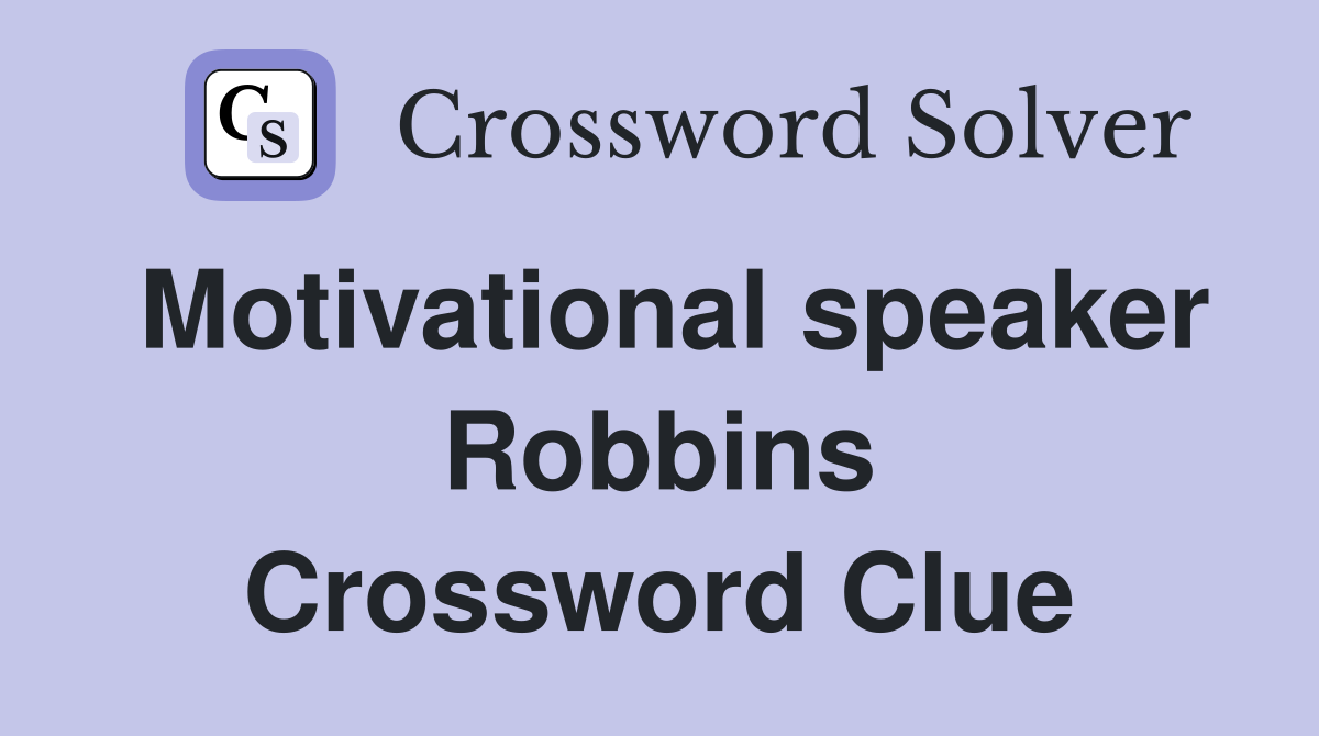 Motivational speaker Robbins Crossword Clue