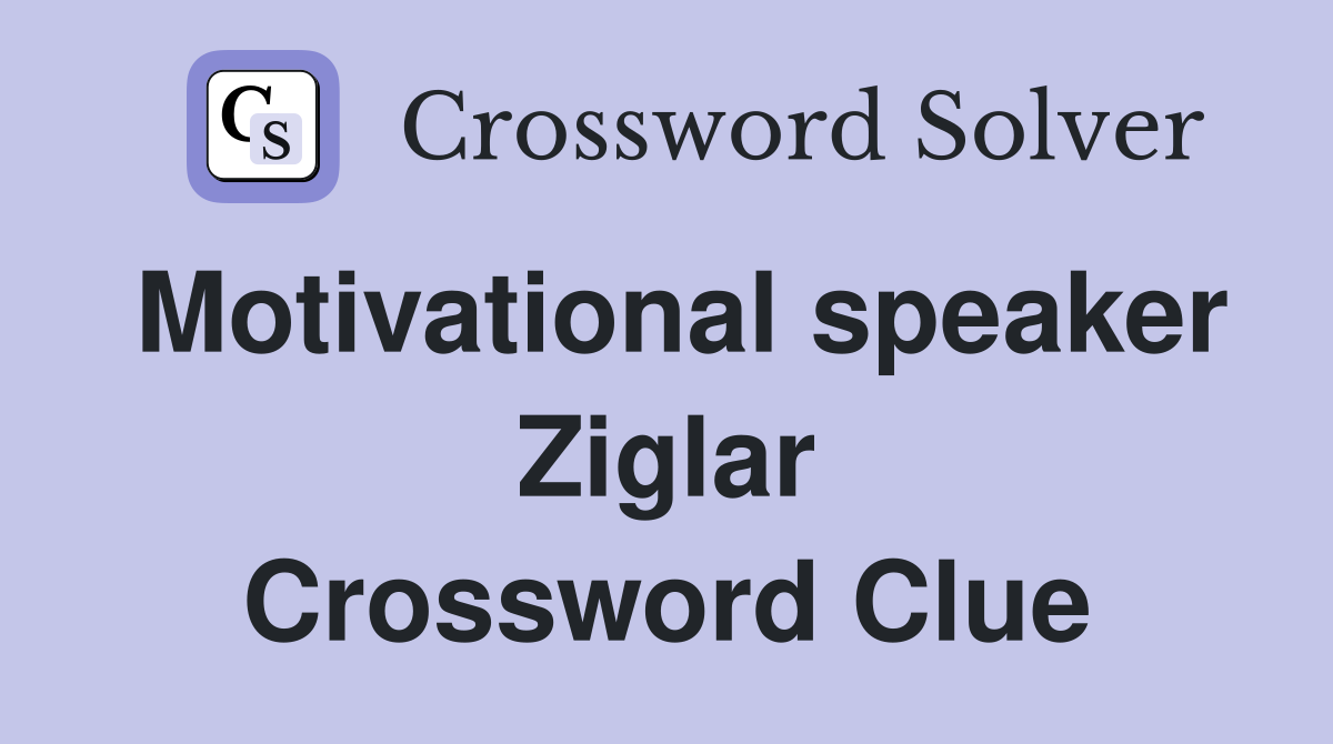 Motivational speaker Ziglar Crossword Clue