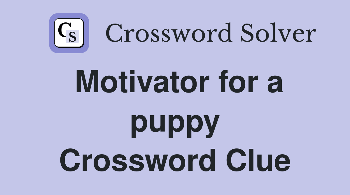 Motivator for a puppy Crossword Clue