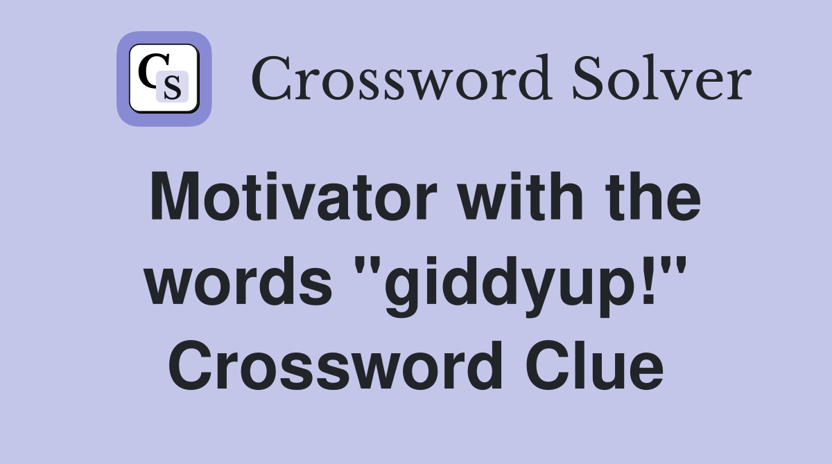 Motivator with the words "giddyup!" Crossword Clue