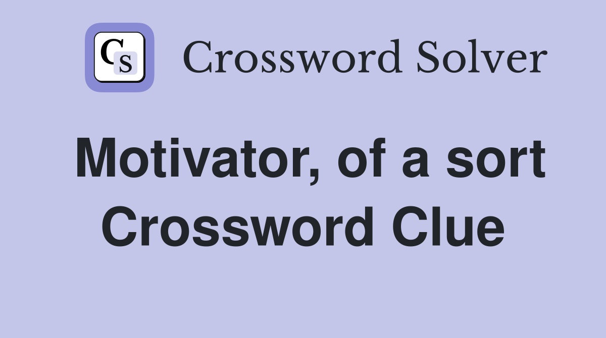 Motivator, of a sort Crossword Clue