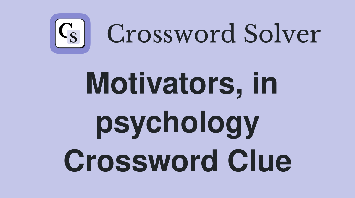 Motivators, in psychology Crossword Clue