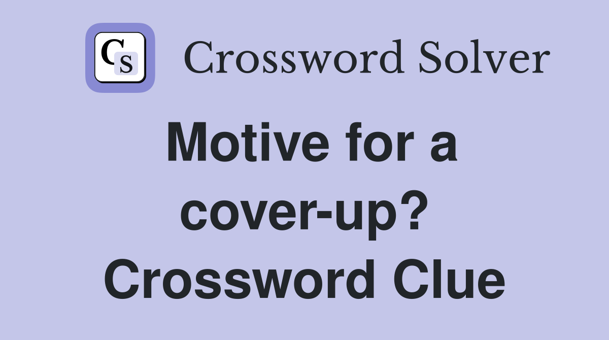 Motive for a cover-up? Crossword Clue
