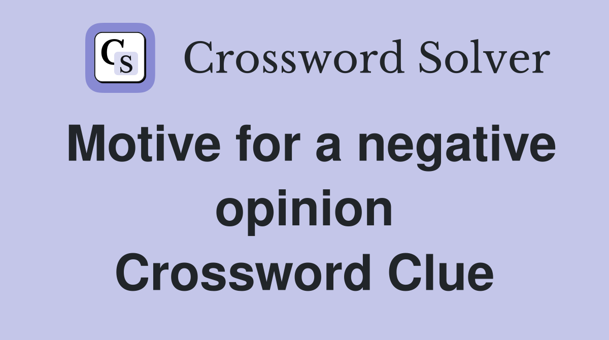 Motive for a negative opinion Crossword Clue